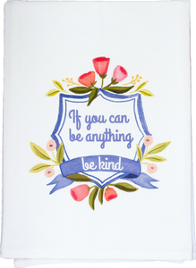 If You Can Be Anything, Be Kind tea towel