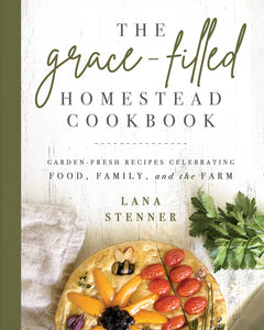 The Grace-Filled Homestead Cookbook, Book - Cookbook